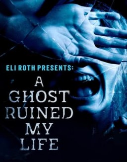 Eli Roth Presents: A Ghost Ruined My Life online For free
